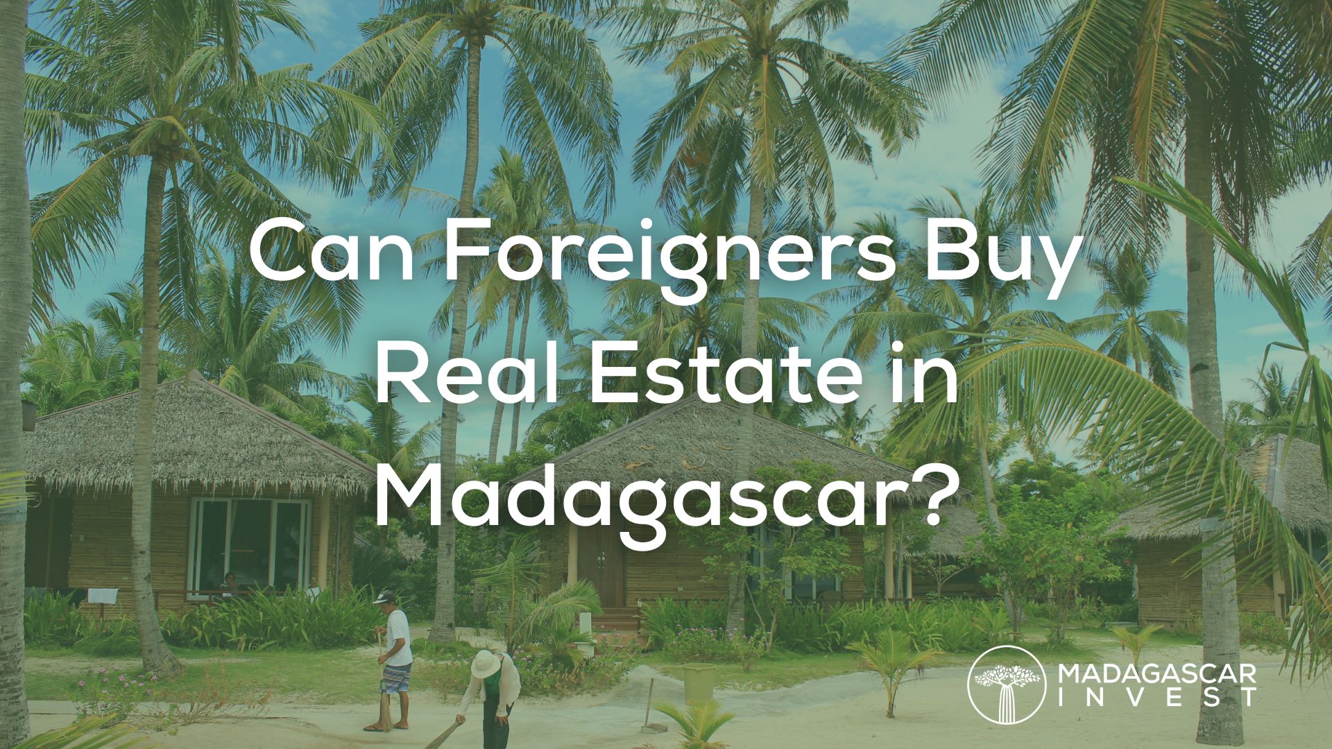 image of real estate in Madagascar with some text overlay that states can foreigners buy real estate in madagascar followed by the madagascar invest logo