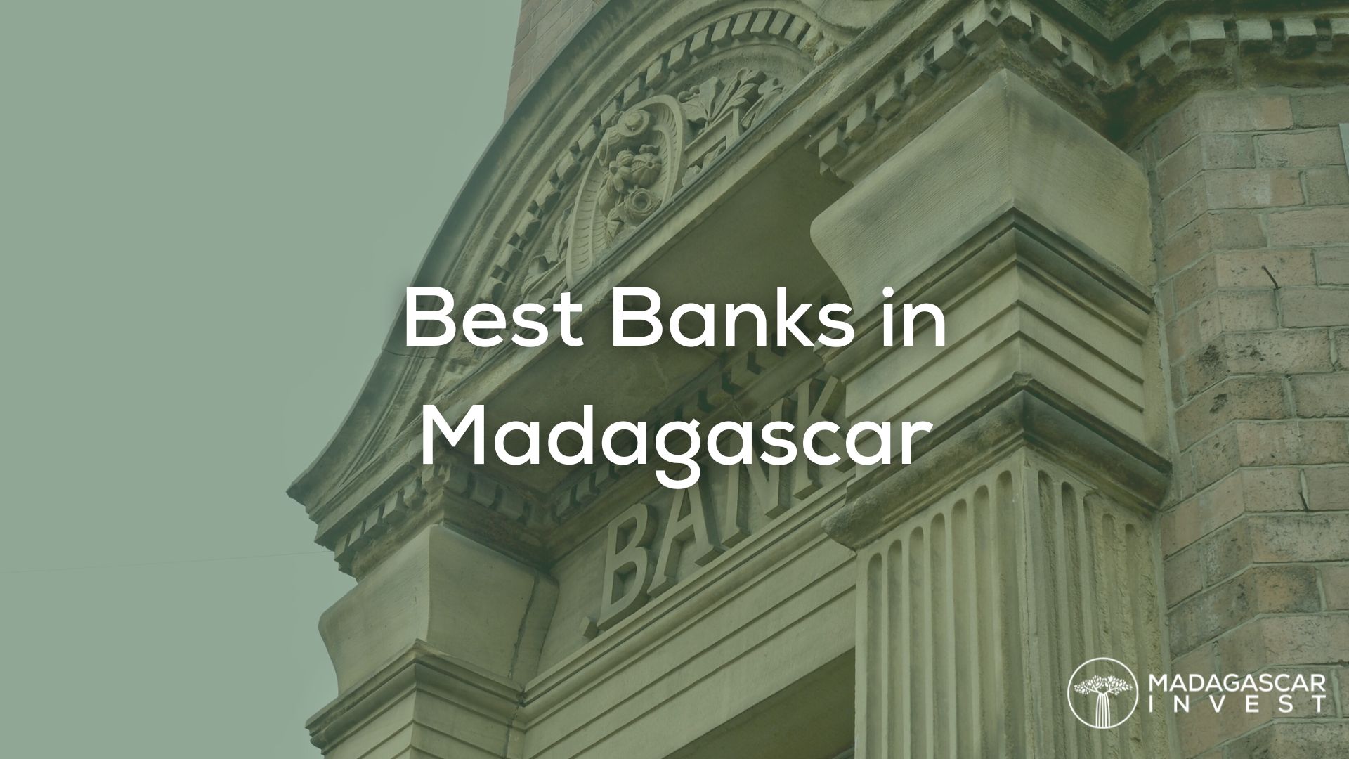 image showing the entrance to a big traditional bank, with the overlay text best banks in madagascar and the logo of madagascar invest